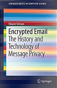 Encrypted Email: The History and Technology of Message Privacy (Paperback, 2015)
