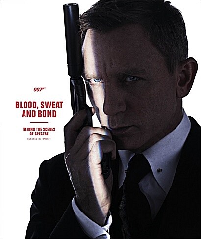 Blood, Sweat and Bond: Behind the Scenes of Spectre (Curated by Rankin) (Hardcover)