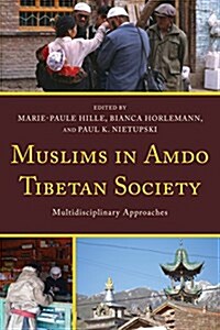 Muslims in Amdo Tibetan Society: Multidisciplinary Approaches (Hardcover)
