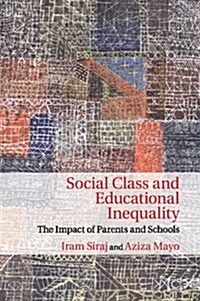 Social Class and Educational Inequality : The Impact of Parents and Schools (Paperback)