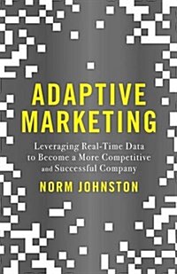 Adaptive Marketing : Leveraging Real-Time Data to Become a More Competitive and Successful Company (Hardcover)