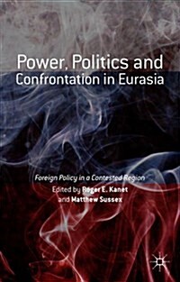 Power, Politics and Confrontation in Eurasia : Foreign Policy in a Contested Region (Hardcover)