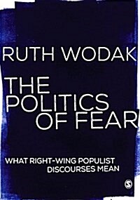 The Politics of Fear : What Right-Wing Populist Discourses Mean (Paperback)