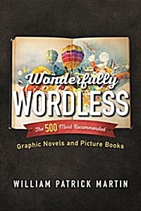 Wonderfully Wordless: The 500 Most Recommended Graphic Novels and Picture Books (Hardcover)