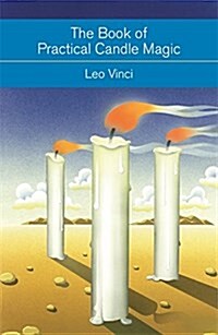 The Book of Practical Candle Magic : Includes Complete Instructions on Candle-Making, Anointing, Incense and Colour Symbolism, as Well as a Selection  (Paperback)