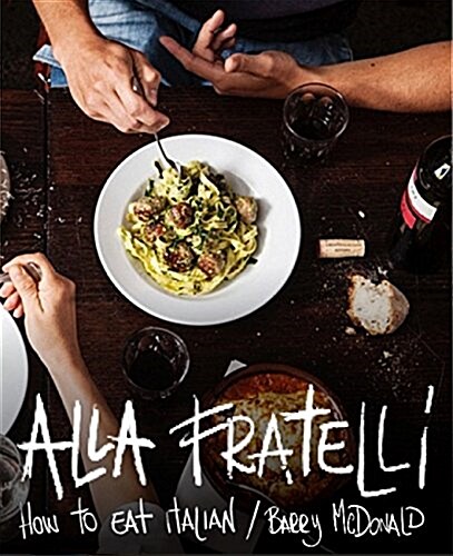 Alla Fratelli : How to Eat Italian (Hardcover)