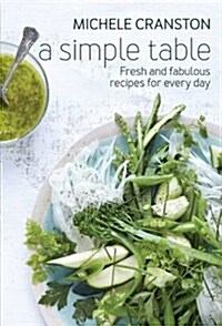 A Simple Table: Fresh and Fabulous Recipes for Every Day (Paperback)