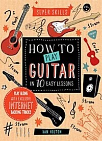 Super Skills: How to Play Guitar in 10 Easy Lessons (Spiral Bound)