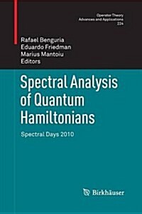 Spectral Analysis of Quantum Hamiltonians: Spectral Days 2010 (Paperback, 2012)