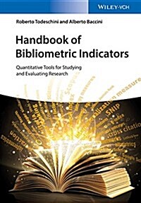 Handbook of Bibliometric Indicators: Quantitative Tools for Studying and Evaluating Research (Hardcover)