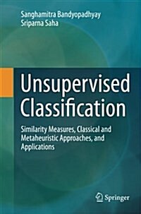 Unsupervised Classification: Similarity Measures, Classical and Metaheuristic Approaches, and Applications (Paperback, 2013)