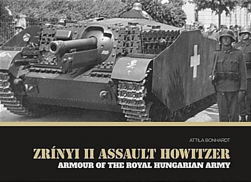 Zr?yi II Assault Howitzer: Armour of the Royal Hungarian Army (Hardcover)