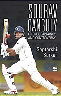 Sourav Ganguly: Cricket, Captaincy and Controversy (Paperback)