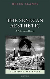 The Senecan Aesthetic : A Performance History (Hardcover)