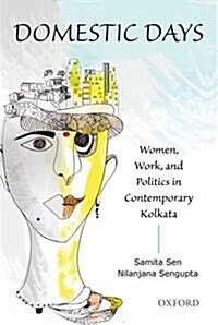 Domestic Days: Women, Work, and Politics in Contemporary Kolkata (Hardcover)