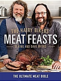 The Hairy Bikers Meat Feasts : With Over 120 Delicious Recipes - A Meaty Modern Classic (Hardcover)