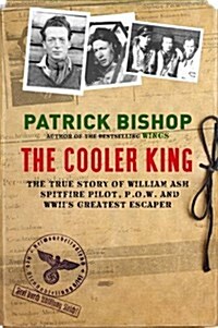 The Cooler King : The True Story of William Ash - The Greatest Escaper of World War II (Hardcover)