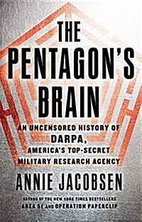 The Pentagons Brain : An Uncensored History of DARPA, Americas Top-Secret Military Research Agency (Paperback)