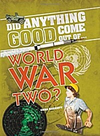 Did Anything Good Come Out of... WWII? (Hardcover)