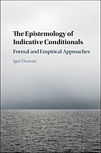 The Epistemology of Indicative Conditionals : Formal and Empirical Approaches (Hardcover)