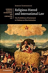 Religious Hatred and International Law : The Prohibition of Incitement to Violence or Discrimination (Hardcover)