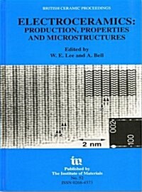 Electroceramics - Production, properties and microstructures : Proceedings of the Symposium Held as Part of the Condensed Matter and Materials Physics (Hardcover)