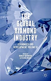 The Global Diamond Industry : Economics and Development Volume II (Hardcover, 1st ed. 2015)