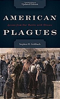 American Plagues: Lessons from Our Battles with Disease (Hardcover, Updated)