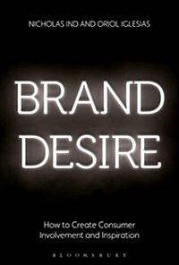 Brand Desire : How to Create Consumer Involvement and Inspiration (Hardcover)