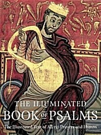 The Illuminated Book of Psalms : The Illustrated Text of All 150 Hymns and Prayers (Paperback)