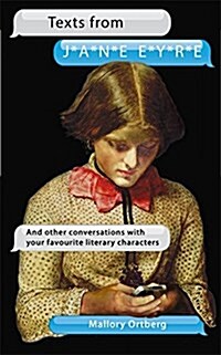 Texts from Jane Eyre : And Other Conversations with Your Favourite Literary Characters (Hardcover)