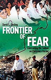 Frontier of Fear : Confronting the Taliban on Pakistans Border (Hardcover)