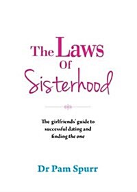 The Laws of Sisterhood: The Rules for Successful Dating, Keeping Your Friends, and Finding the One (Hardcover)