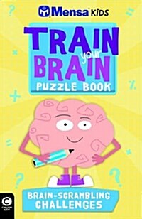 Mensa Train Your Brain: Brain-Scrambling Challenges (Paperback)