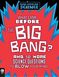 [중고] Mind-Boggling Science: What Came Before The Big Bang? : And 50 More Science Questions to Blow your Mind (Paperback)