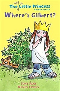 Wheres Gilbert? (the Not So Little Princess) (Paperback)