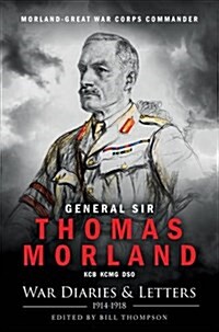 Morland - Great War Corps Commander : War Diaries & Letters, 1914-1918 (Hardcover)