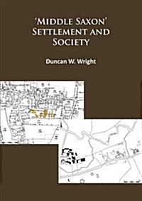 Middle Saxon Settlement and Society: The Changing Rural Communities of Central and Eastern England (Paperback)