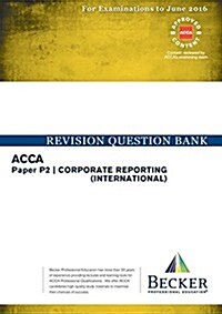 ACCA - P2 Corporate Reporting (International) (for Exams Up to June 2016) : Revision Question Bank (Paperback)