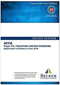ACCA - F6 Taxation FA2014 (UK) (for Exams Up to June 2016) : Study System Text (Paperback)