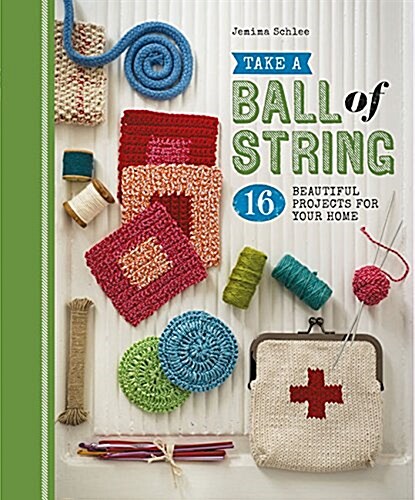 Take a Ball of String : 16 Beautiful Projects for Your Home (Paperback)