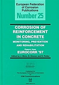 Corrosion of Reinforcement in Concrete (EFC 25) : Monitoring, Prevention and Rehabilitation (Hardcover)