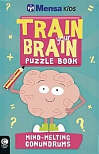 Mensa Train Your Brain: Mind-Melting Conundrums (Paperback)
