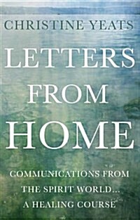 Letters from Home : Communications from the Spirit World, A Healing Course (Paperback)