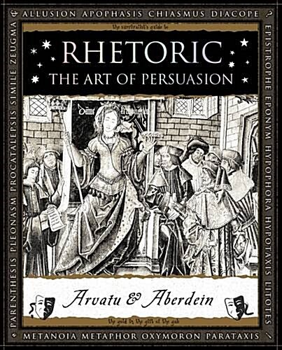 Rhetoric : The Art of Persuasion (Paperback)