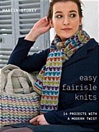 Easy Fairisle Knits : 14 Projects with a Modern Twist (Paperback)