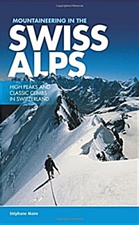 Mountaineering in the Swiss Alps : High Peaks and Classic Climbs in Switzerland (Paperback)