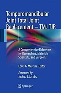 Temporomandibular Joint Total Joint Replacement - Tmj Tjr: A Comprehensive Reference for Researchers, Materials Scientists, and Surgeons (Hardcover)