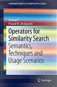 Operators for Similarity Search: Semantics, Techniques and Usage Scenarios (Paperback, 2015)