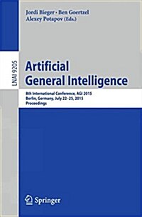 Artificial General Intelligence: 8th International Conference, Agi 2015, Agi 2015, Berlin, Germany, July 22-25, 2015, Proceedings (Paperback, 2015)